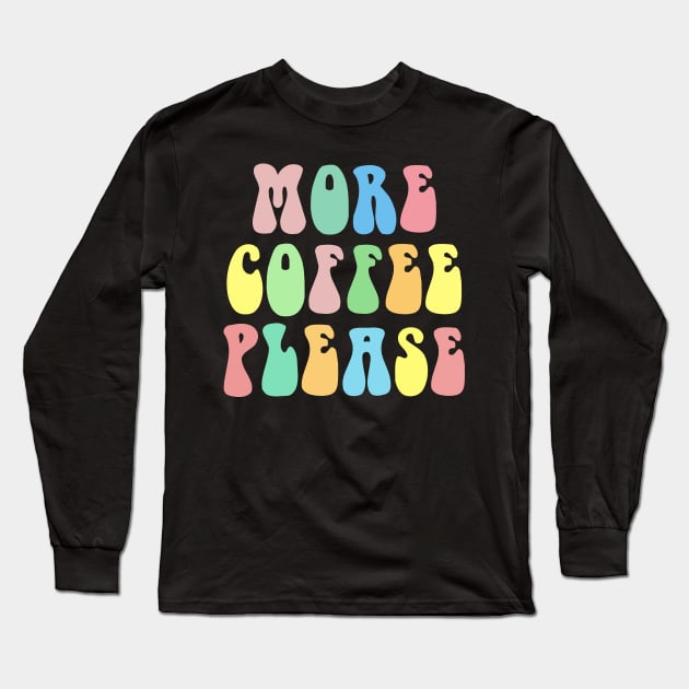 MORE COFEE PLEASE Typographic Lettering Design Long Sleeve T-Shirt by DankFutura